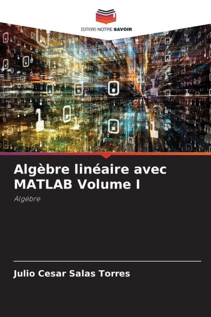Algï¿½bre linï¿½aire avec MATLAB Volume I by Julio Cesar Salas Torres