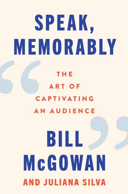 Speak, Memorably: The Art of Captivating an Audience by Bill McGowan