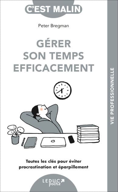 Gérer son temps efficacement, c'est malin by Peter Bregman