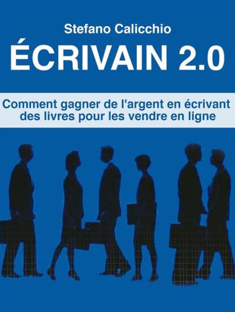 Écrivain 2.0: Comment gagner de l'argent en écrivant des livres pour les vendre en ligne by Stefano Calicchio