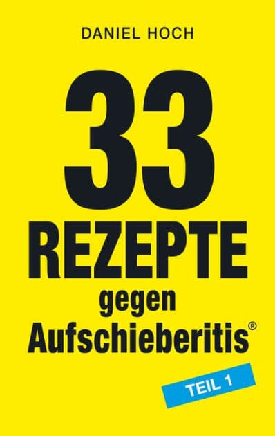 33 Rezepte gegen Aufschieberitis Teil 1 by Daniel Hoch