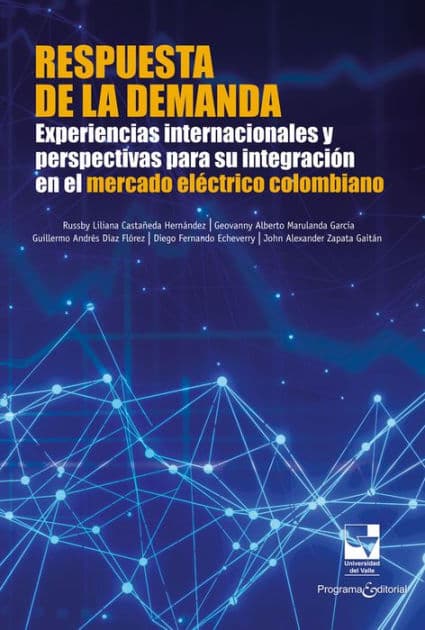 Respuesta de la demanda: Experiencias internacionales y perspectivas para su integración en el mercado eléctrico colombiano by Russby Liliana Castañeda Hernández