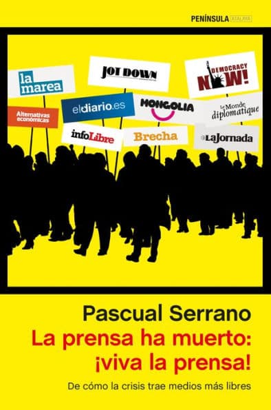 La prensa ha muerto: ¡viva la prensa!: De cómo la crisis trae medios más libres by Pascual Serrano