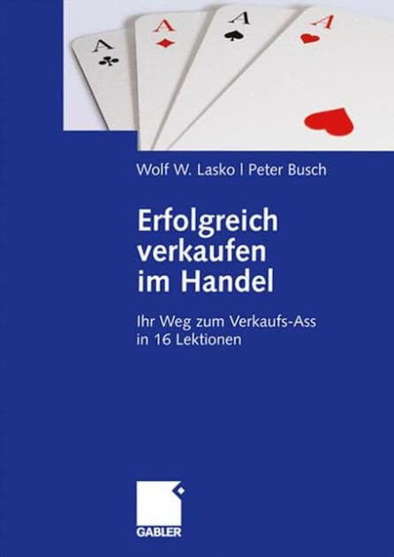 Erfolgreich verkaufen im Handel: Ihr Weg zum Verkaufs-Ass in 16 Lektionen by Wolf Lasko