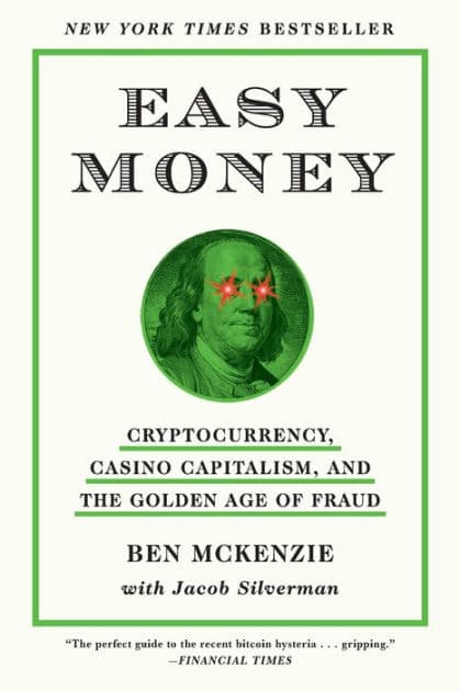 Easy Money: Cryptocurrency, Casino Capitalism, and the Golden Age of Fraud by Ben McKenzie