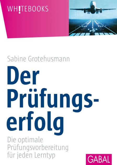 Der Prüfungserfolg: Die optimale Prüfungsvorbereitung für jeden Lerntyp by Sabine Grotehusmann