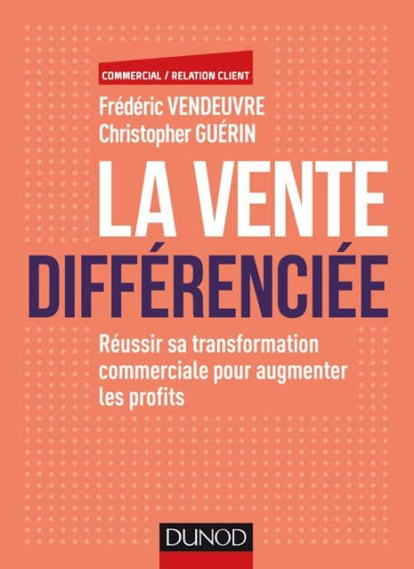 La vente différenciée: Réussir sa transformation commerciale pour augmenter les profits by Frédéric Vendeuvre