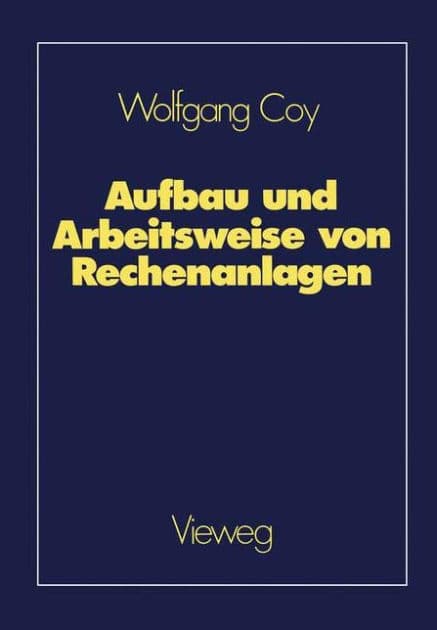Aufbau und Arbeitsweise von Rechenanlagen: Eine Einführung in Rechnerarchitektur und Rechnerorganisation für das Grundstudium der Informatik by Wolfgang Coy