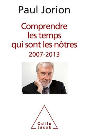 Comprendre les temps qui sont les nôtres: 2007-2013 by Paul Jorion