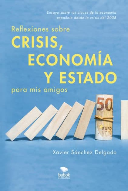 Reflexiones sobre crisis, economía y Estado para mis amigos by Xavier Sánchez Delgado