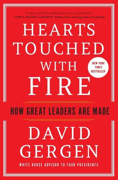 Hearts Touched with Fire: How Great Leaders Are Made by David Gergen