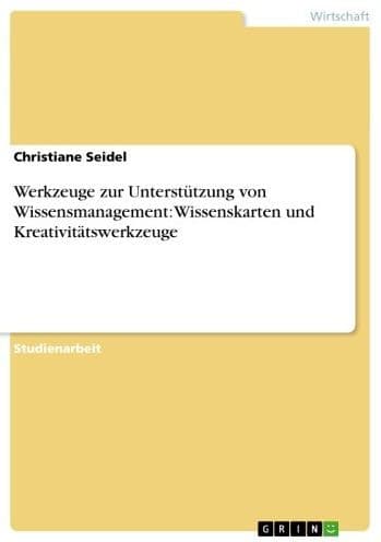 Werkzeuge zur Unterstützung von Wissensmanagement: Wissenskarten und Kreativitätswerkzeuge by Christiane Seidel