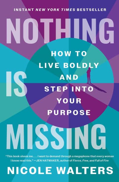 Nothing Is Missing: How to Live Boldly and Step into Your Purpose by Nicole Walters