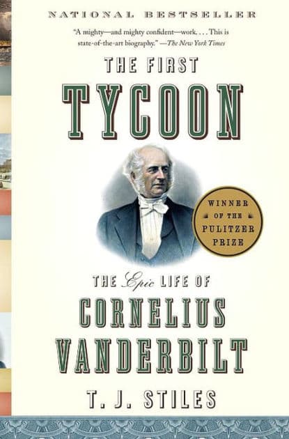 The First Tycoon: The Epic Life of Cornelius Vanderbilt by T. J. Stiles