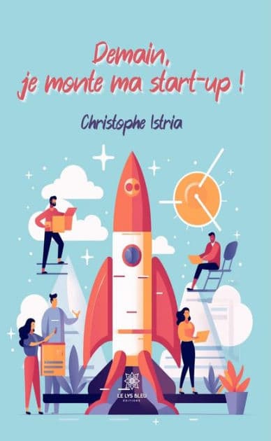 Demain, je monte ma start-up ! by Christophe Istria