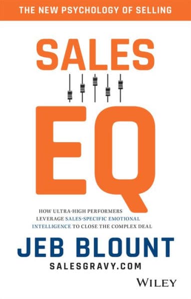 Sales EQ: The Ultimate Guide to Leveraging Sales Specific Emotional Intelligence to Close Any Deal by Jeb Blount