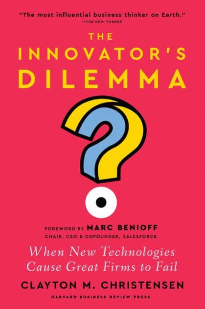 The Innovator's Dilemma, with a New Foreword: When New Technologies Cause Great Firms to Fail by Clayton M. Christensen