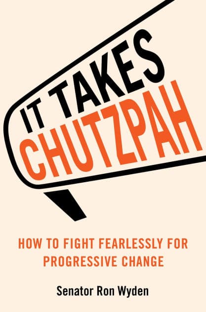 It Takes Chutzpah: How to Fight Fearlessly for Progressive Change by Ron Wyden