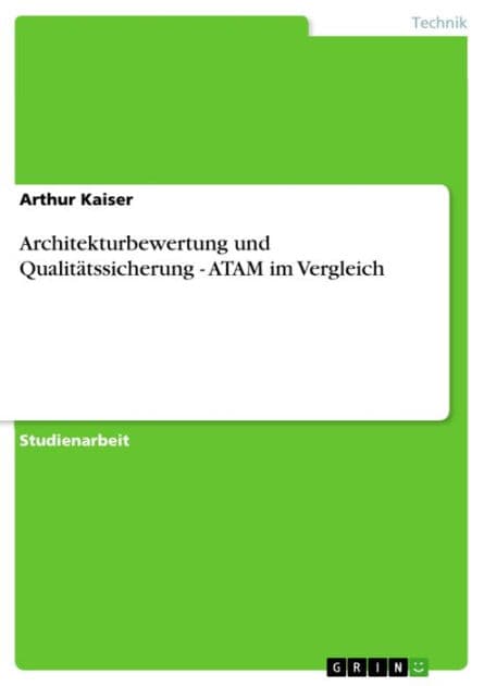 Architekturbewertung und Qualitätssicherung - ATAM im Vergleich: ATAM im Vergleich by Arthur Kaiser