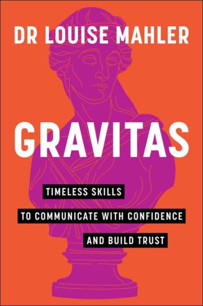 Gravitas: Timeless Skills to Communicate with Confidence and Build Trust by Louise Mahler