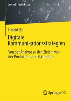 Digitale Kommunikationsstrategien: Von der Analyse zu den Zielen, von der Produktion zur Distribution by Harald Ille