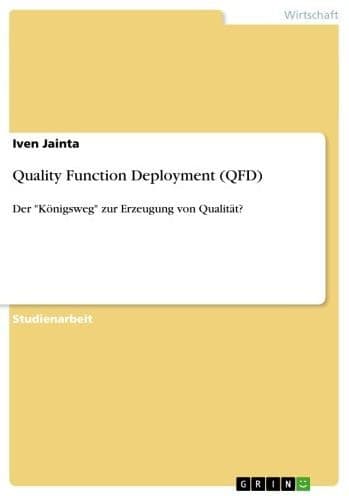 Quality Function Deployment (QFD): Der 'Königsweg' zur Erzeugung von Qualität? by Iven Jainta