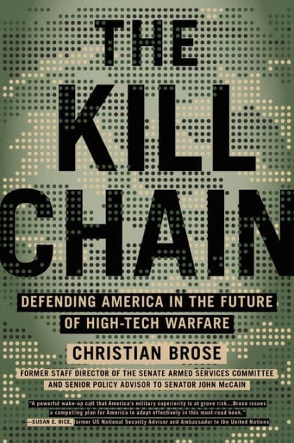 The Kill Chain: Defending America in the Future of High-Tech Warfare by Christian Brose