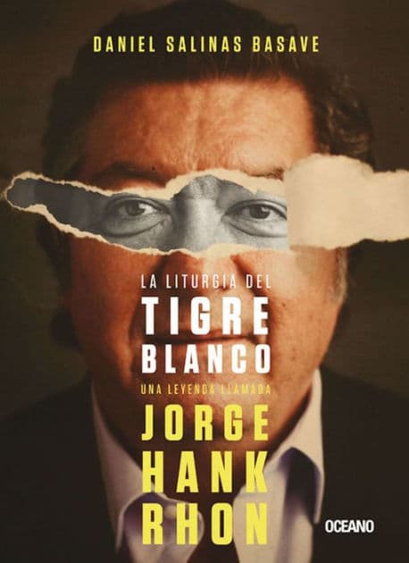 La liturgia del tigre blanco: Una leyenda llamada Jorge Hank Rhon by Daniel Salinas Basave