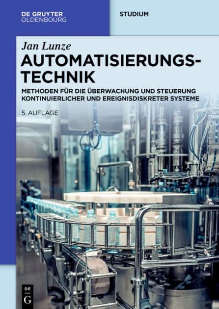 Automatisierungstechnik: Methoden für die Überwachung und Steuerung kontinuierlicher und ereignisdiskreter Systeme by Jan Lunze