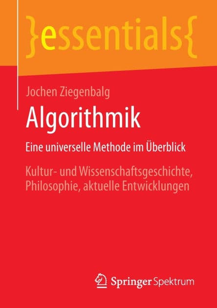 Algorithmik Eine universelle Methode im Überblick: Kultur- und Wissenschaftsgeschichte, Philosophie, aktuelle Entwicklungen by Jochen Ziegenbalg