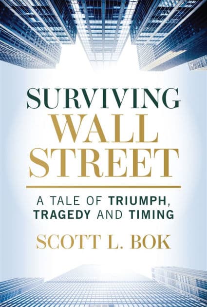 Surviving Wall Street: A Tale of Triumph, Tragedy, and Timing by Scott L. Bok