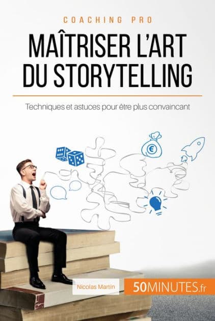 Maîtriser l'art du storytelling: Techniques et astuces pour être plus convaincant by Nicolas Martin