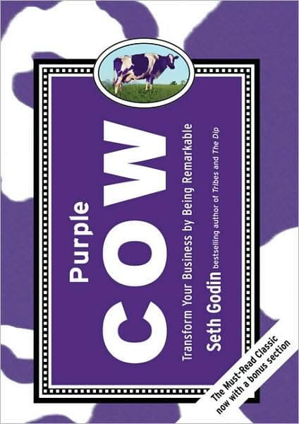 Purple Cow: Transform Your Business by Being Remarkable by Seth Godin