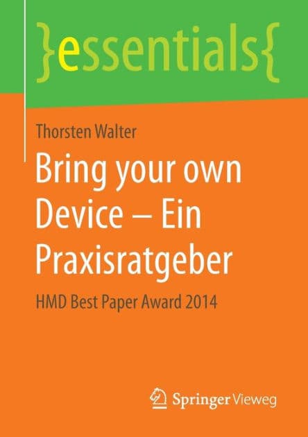 Bring your own Device - Ein Praxisratgeber: HMD Best Paper Award 2014 by Thorsten Walter