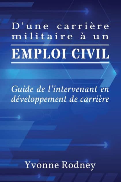 D'une carrière militaire à un emploi civil: Guide de l'intervenant en développement de carrière by Yvonne Rodney