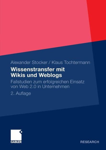 Wissenstransfer mit Wikis und Weblogs: Fallstudien zum erfolgreichen Einsatz von Web 2.0 in Unternehmen by Alexander Stocker