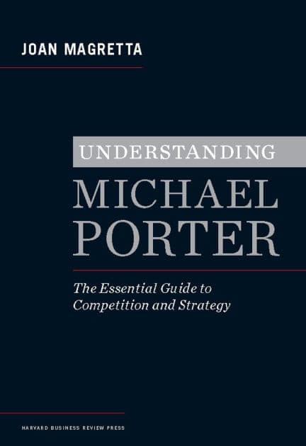 Understanding Michael Porter: The Essential Guide to Competition and Strategy by Joan Magretta