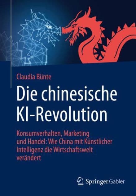 Die chinesische KI-Revolution: Konsumverhalten, Marketing und Handel: Wie China mit Künstlicher Intelligenz die Wirtschaftswelt verändert by Claudia Bünte