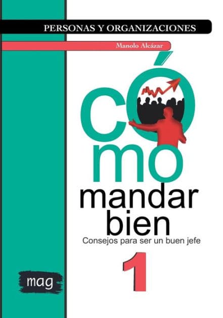 Cï¿½mo mandar bien: Consejos para ser un buen jefe by Manolo Alcïzar