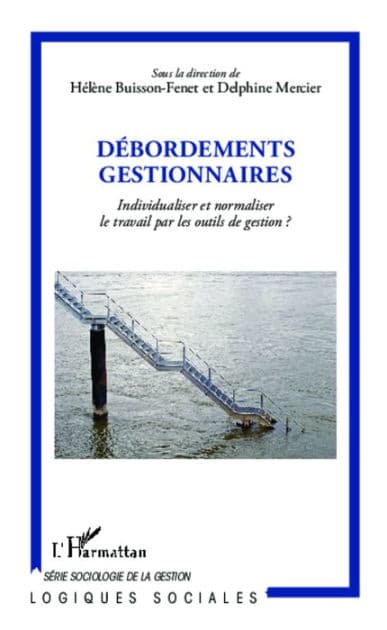 Débordements gestionnaires: Individualiser et normaliser le travail par les outils de gestion ? by Hélène Buisson Fenet