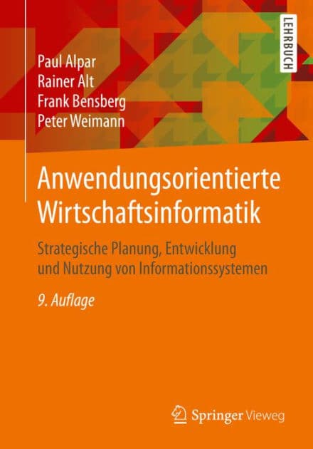 Anwendungsorientierte Wirtschaftsinformatik: Strategische Planung, Entwicklung und Nutzung von Informationssystemen by Paul Alpar