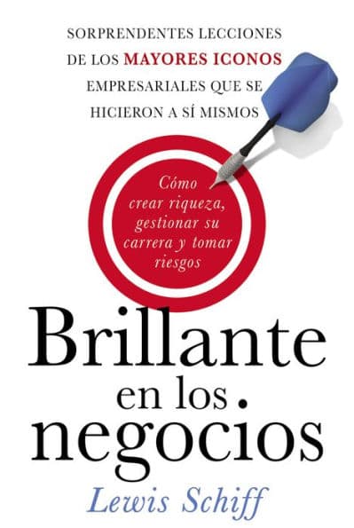 Brillante en los negocios: Cómo crear riqueza, gestionar su carrera by Lewis Schiff