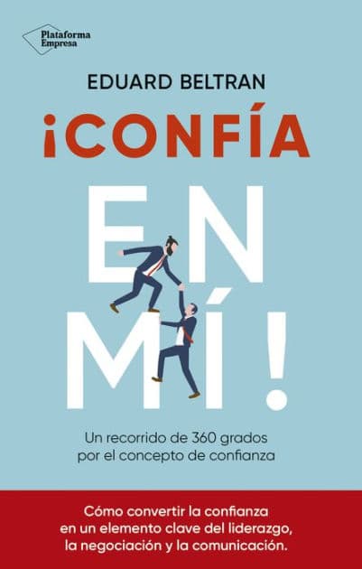 ¡Confía en mí!: Un recorrido de 360 grados por el concepto de la confianza by Eduard Beltran
