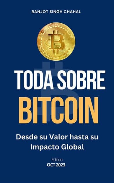 Toda Sobre Bitcoin: Desde su Valor hasta su Impacto Global by Ranjot Singh Chahal