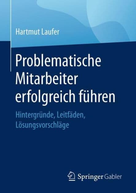 Problematische Mitarbeiter erfolgreich führen: Hintergründe, Leitfäden, Lösungsvorschläge by Hartmut Laufer