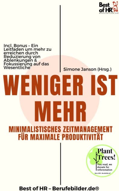 Weniger ist mehr - Minimalistisches Zeitmanagement für maximale Produktivität: Incl. Bonus - Ein Leitfaden um mehr zu erreichen durch Reduzierung von Ablenkungen & Fokussierung auf das Wesentliche by Simone Janson