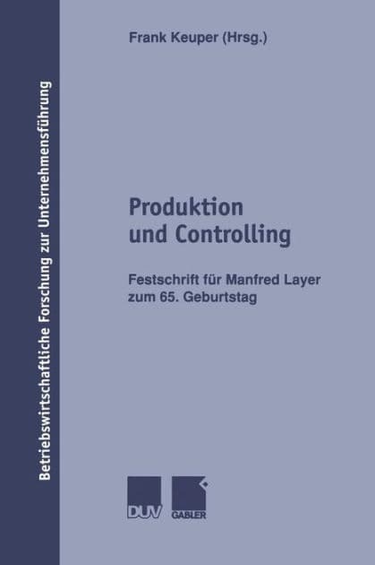 Produktion und Controlling: Festschrift für Manfred Layer zum 65. Geburtstag by Frank Keuper