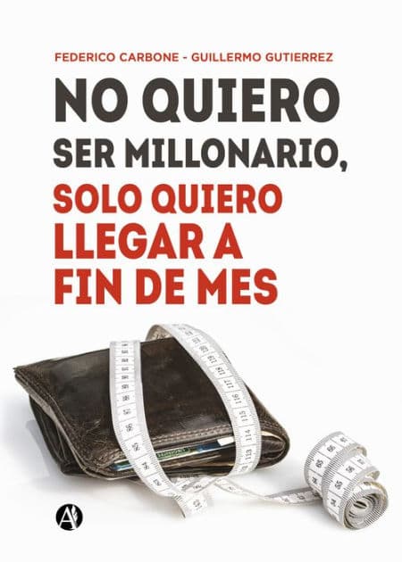 No quiero ser millonario, solo quiero llegar a fin de mes by Federico Carbone