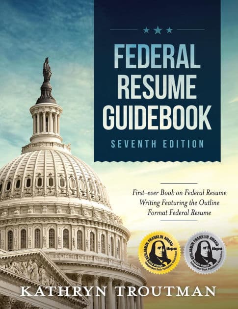 Federal Resume Guidebook, 7th Edition by Kathryn K Troutman