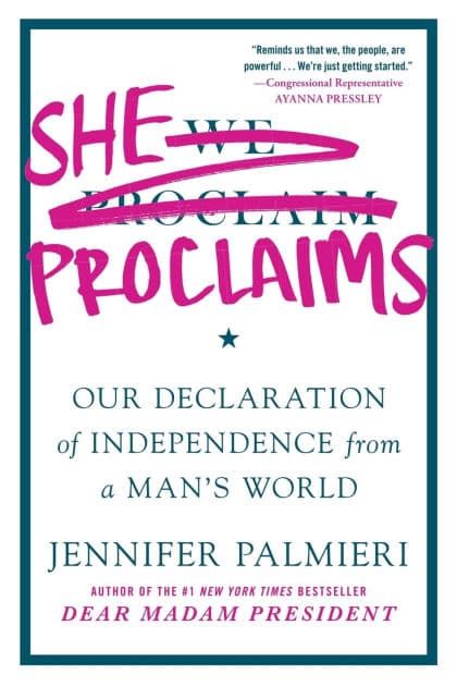 She Proclaims: Our Declaration of Independence from a Man's World by Jennifer Palmieri
